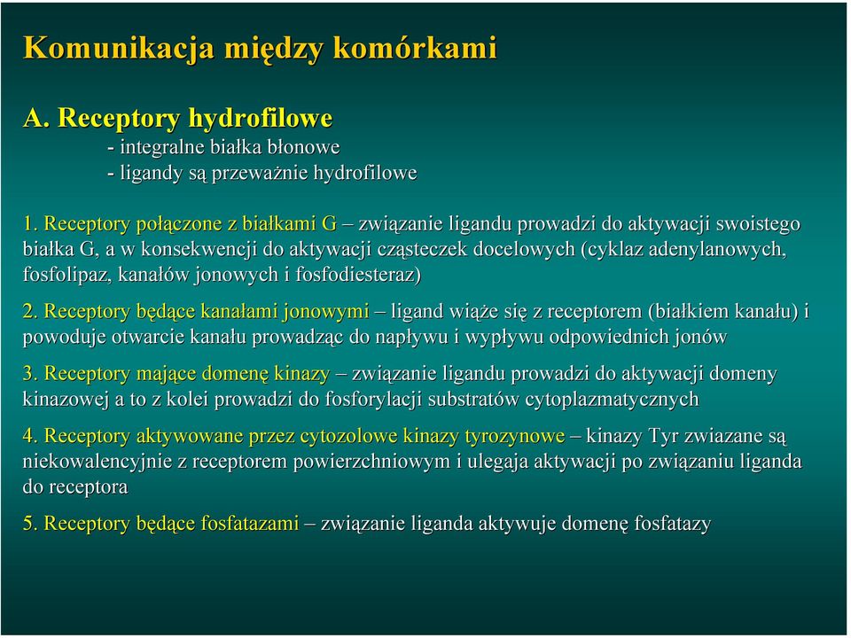 i fosfodiesteraz) 2. Receptory będące kanałami jonowymi ligand wiąże się z receptorem (białkiem kanału) i powoduje otwarcie kanału prowadząc do napływu i wypływu odpowiednich jonów 3.