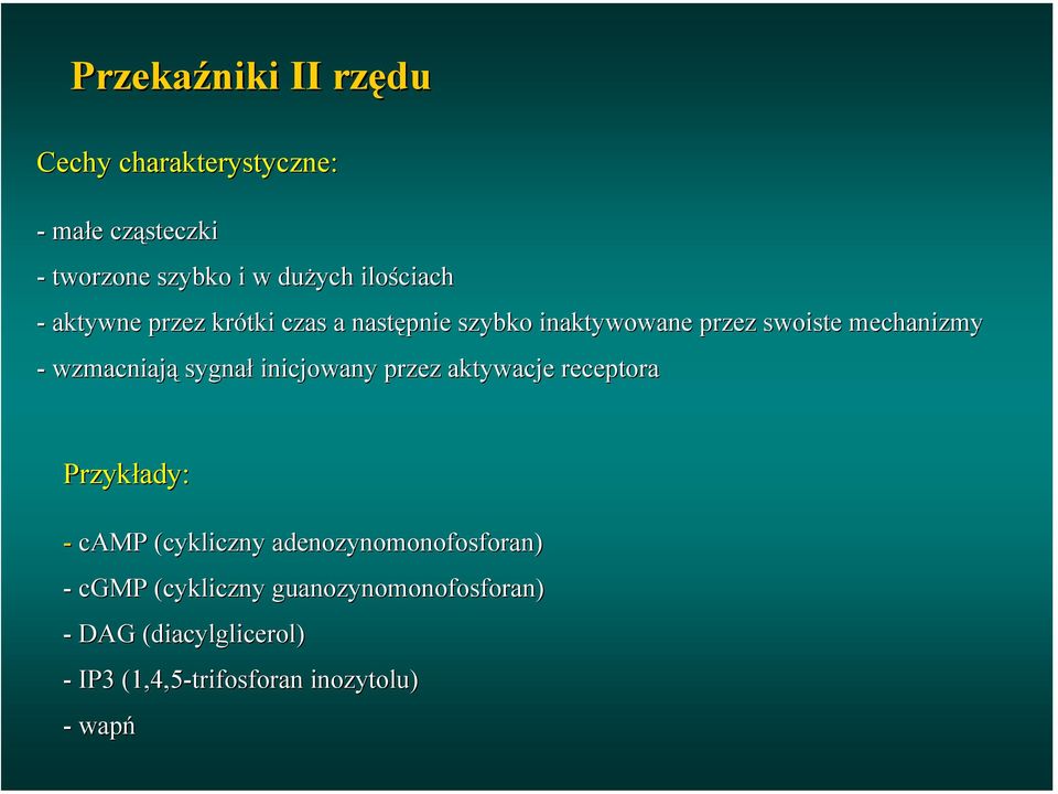 inicjowany przez aktywacje receptora Przykłady: - camp (cykliczny adenozynomonofosforan) - cgmp