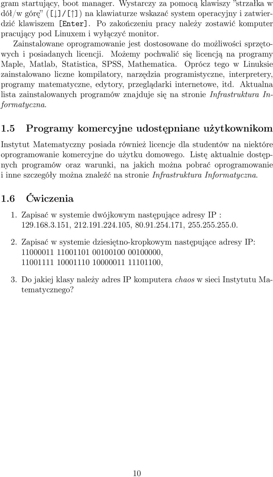 Możemy pochwalić się licencją na programy Maple, Matlab, Statistica, SPSS, Mathematica.