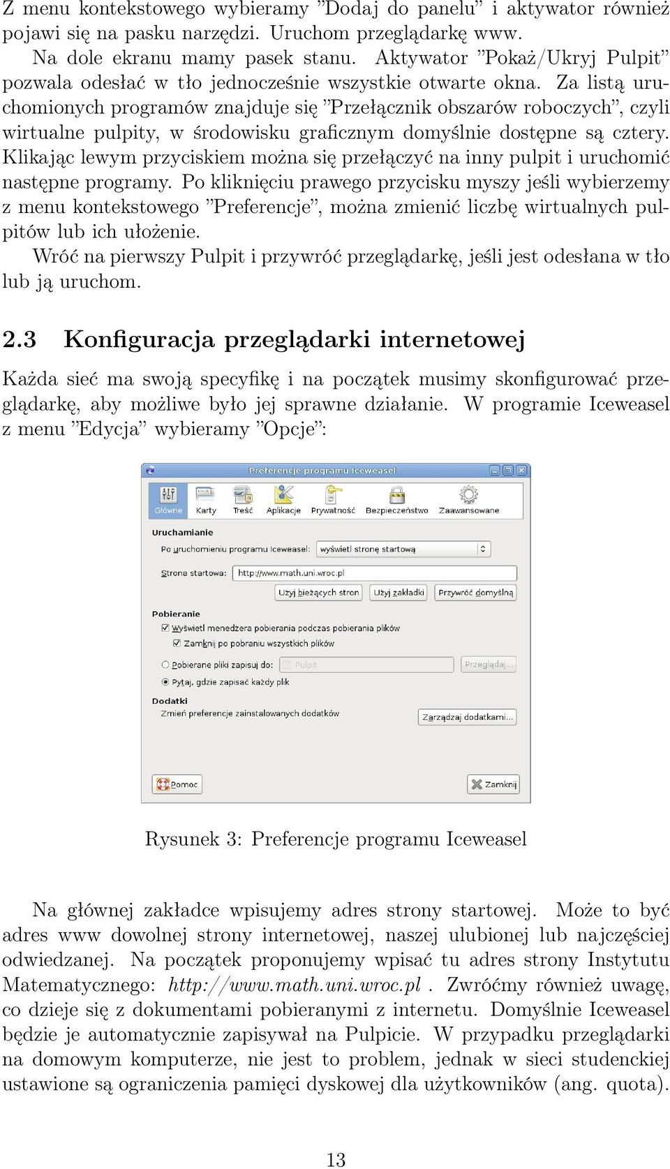 Za listą uruchomionych programów znajduje się Przełącznik obszarów roboczych, czyli wirtualne pulpity, w środowisku graficznym domyślnie dostępne są cztery.