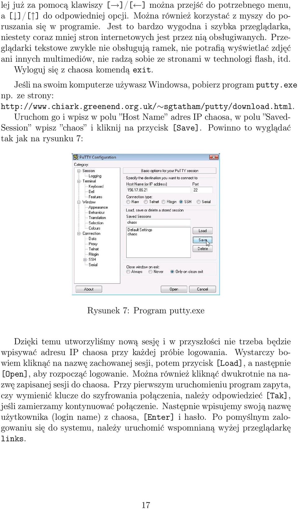 Przeglądarki tekstowe zwykle nie obsługują ramek, nie potrafią wyświetlać zdjęć ani innych multimediów, nie radzą sobie ze stronami w technologi flash, itd. Wyloguj się z chaosa komendą exit.