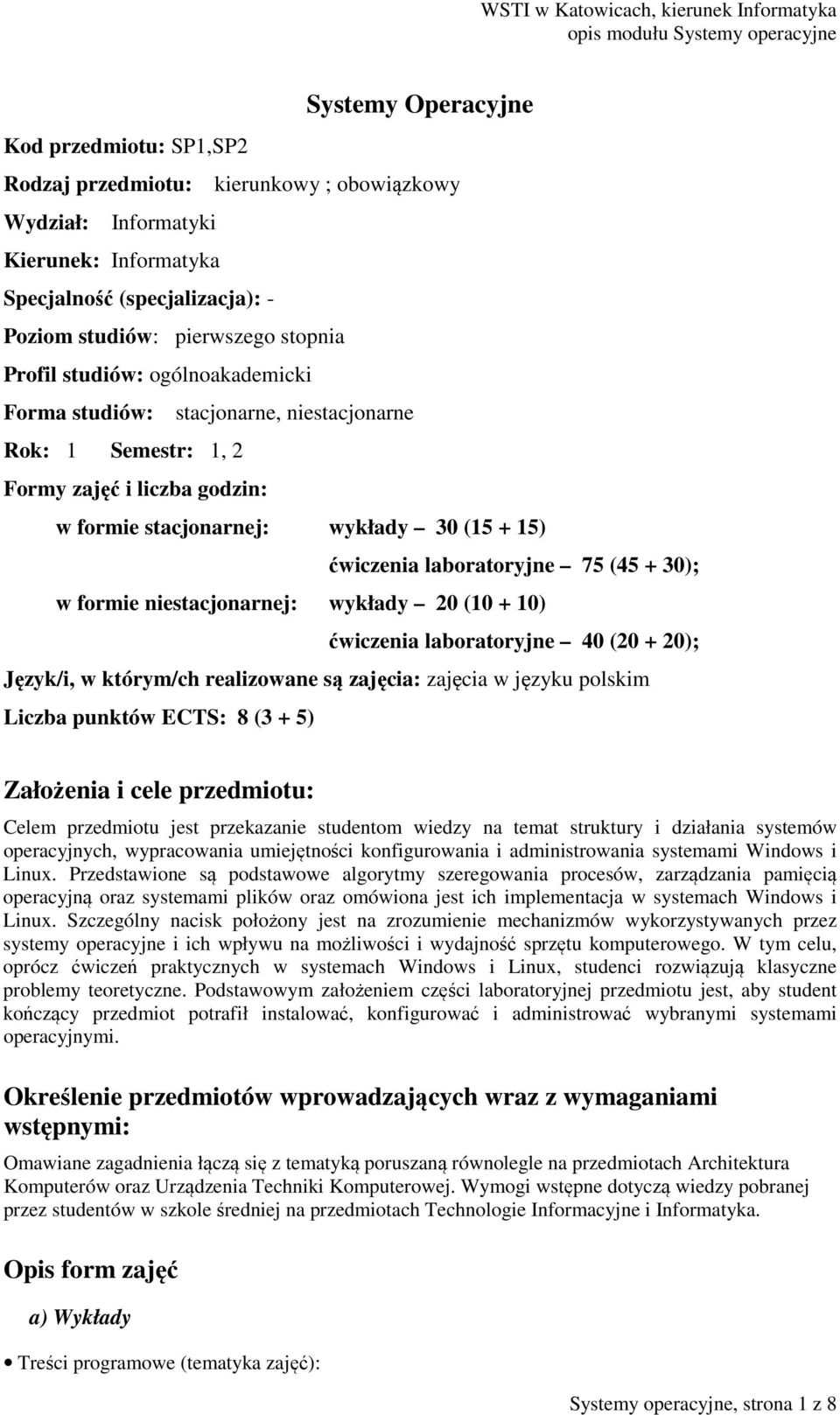 (45 + 30); w formie niestacjonarnej: wykłady 20 (10 + 10) ćwiczenia laboratoryjne 40 (20 + 20); Język/i, w którym/ch realizowane są zajęcia: zajęcia w języku polskim Liczba punktów ECTS: 8 (3 + 5)