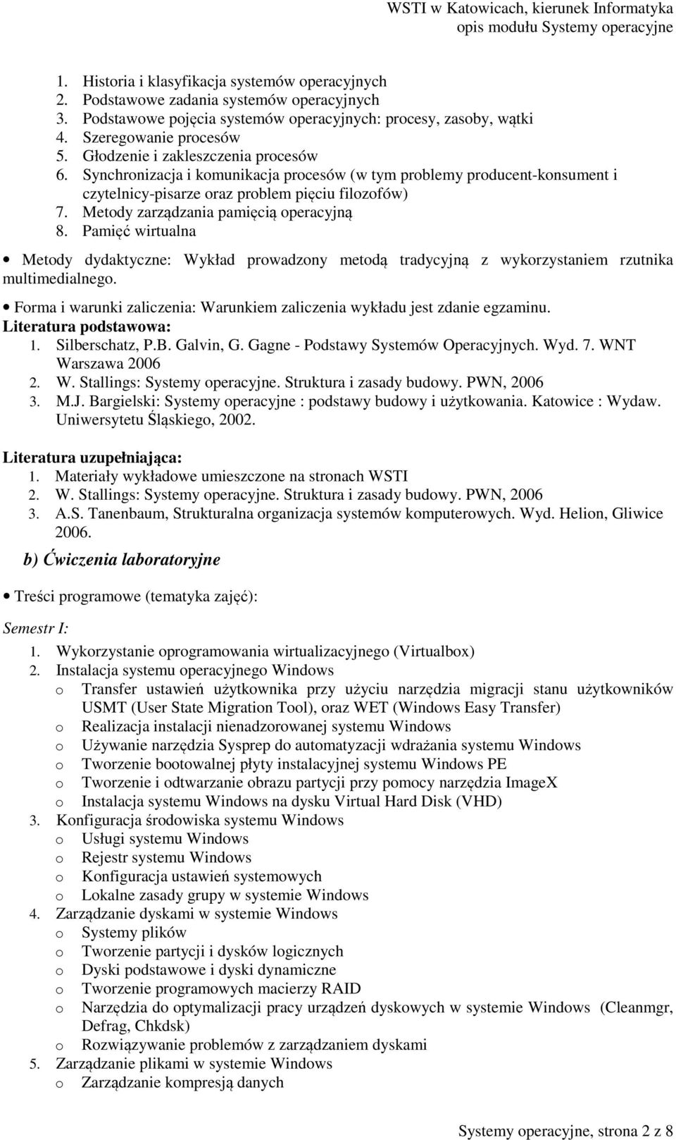 Metody zarządzania pamięcią operacyjną 8. Pamięć wirtualna Metody dydaktyczne: Wykład prowadzony metodą tradycyjną z wykorzystaniem rzutnika multimedialnego.