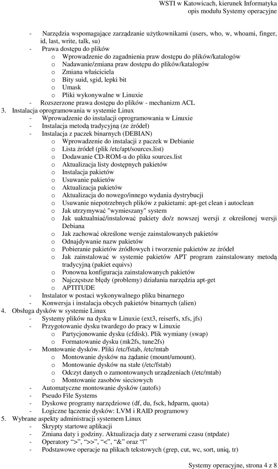 Instalacja oprogramowania w systemie Linux - Wprowadzenie do instalacji oprogramowania w Linuxie - Instalacja metodą tradycyjną (ze źródeł) - Instalacja z paczek binarnych (DEBIAN) o Wprowadzenie do