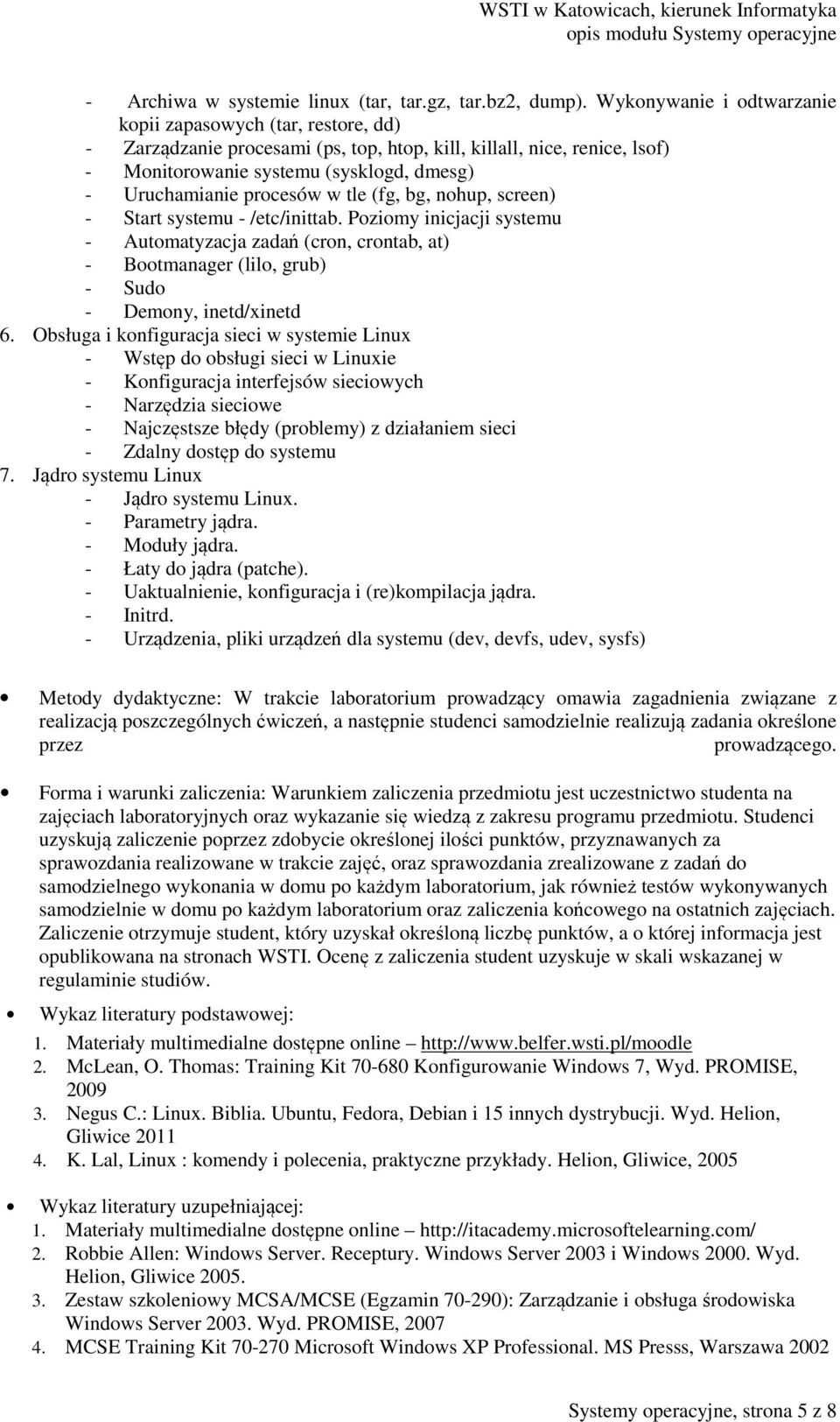 procesów w tle (fg, bg, nohup, screen) - Start systemu - /etc/inittab. Poziomy inicjacji systemu - Automatyzacja zadań (cron, crontab, at) - Bootmanager (lilo, grub) - Sudo - Demony, inetd/xinetd 6.