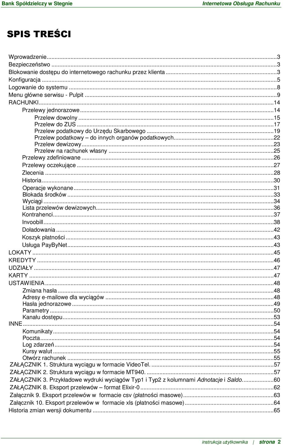 .. 23 Przelew na rachunek własny... 25 Przelewy zdefiniowane... 26 Przelewy oczekujące... 27 Zlecenia... 28 Historia... 30 Operacje wykonane... 31 Blokada środków... 33 Wyciągi.