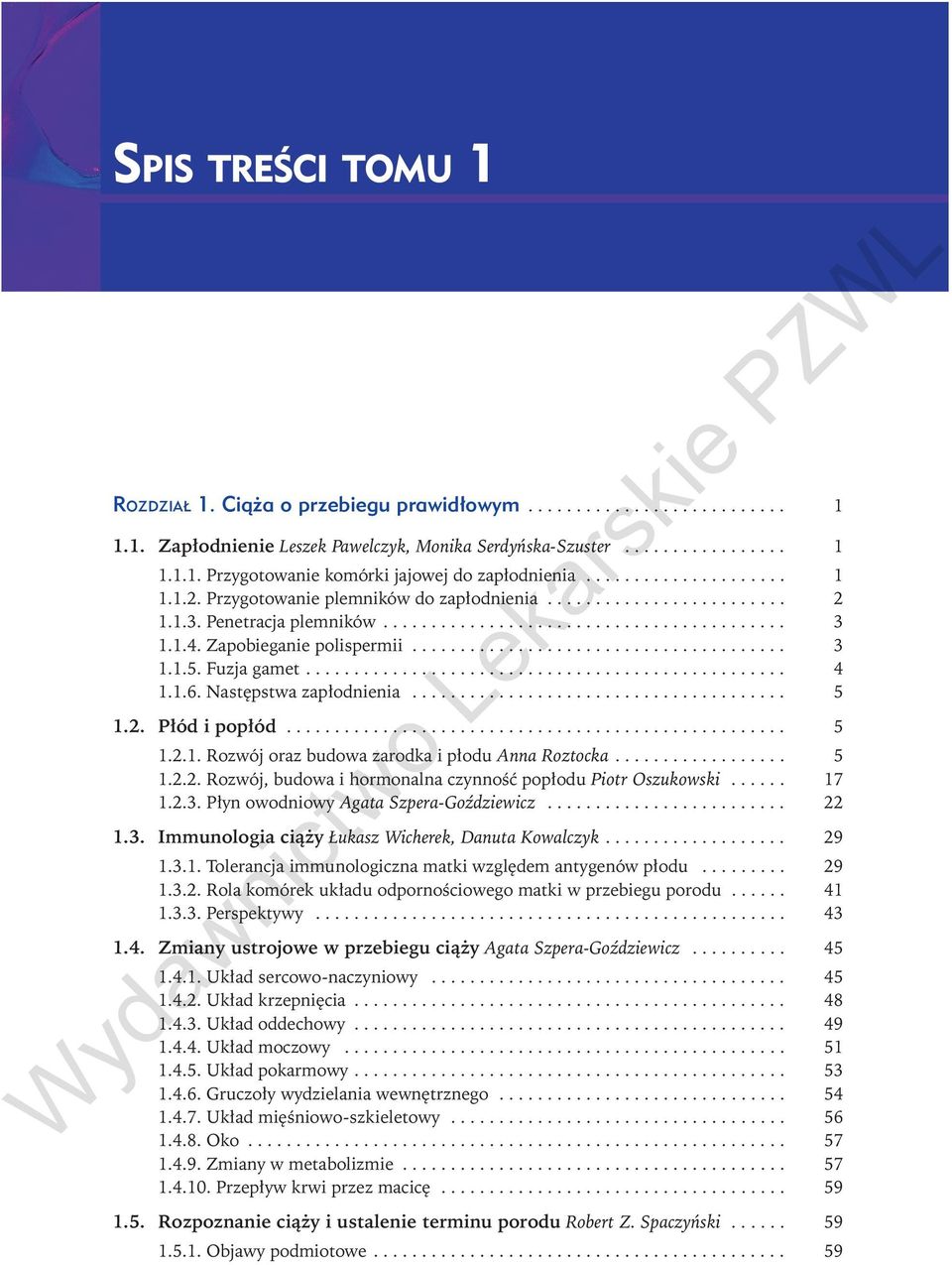 .. 5 1.2.1. Rozwój oraz budowa zarodka i płodu Anna Roztocka... 5 1.2.2. Rozwój, budowa i hormonalna czynność popłodu Piotr Oszukowski... 17 1.2.3. Płyn owodniowy Agata Szpera-Goździewicz... 22 1.3. Immunologia ciąży Łukasz Wicherek, Danuta Kowalczyk.