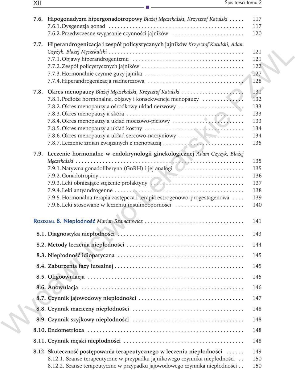 7.8. Okres menopauzy Błażej Męczekalski, Krzysztof Katulski... 131 7.8.1. Podłoże hormonalne, objawy i konsekwencje menopauzy... 132 7.8.2. Okres menopauzy a ośrodkowy układ nerwowy... 133 7.8.3. Okres menopauzy a skóra.