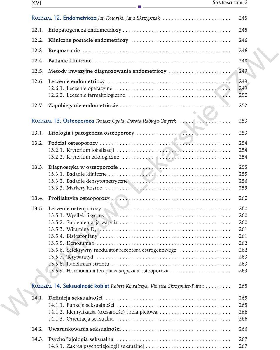 .. 250 12.7. Zapobieganie endometriozie.... 252 Ro z d z i a ł 13. Osteoporoza Tomasz Opala, Dorota Rabiega-Gmyrek... 253 13.1. Etiologia i patogeneza osteoporozy... 253 13.2. Podział osteoporozy.