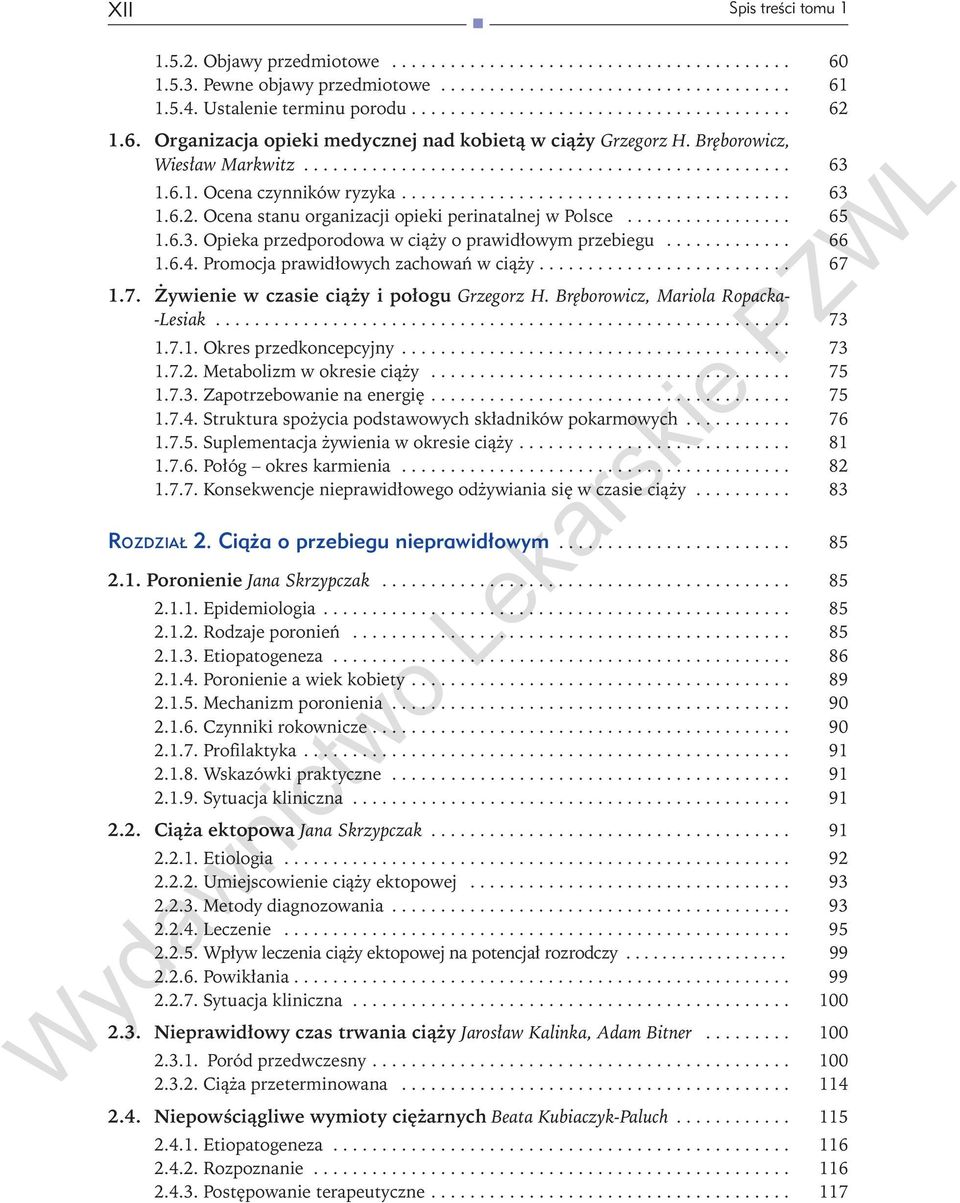 .. 66 1.6.4. Promocja prawidłowych zachowań w ciąży.......................... 67 1.7. Żywienie w czasie ciąży i połogu Grzegorz H. Bręborowicz, Mariola Ropacka- -Lesiak... 73 1.7.1. Okres przedkoncepcyjny.