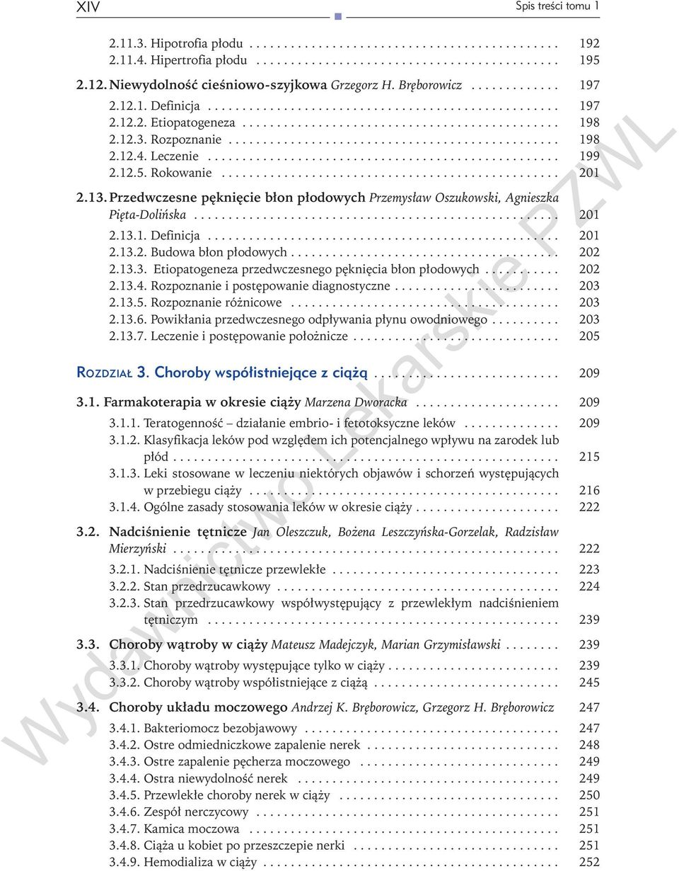 .. 201 2.13.2. Budowa błon płodowych... 202 2.13.3. Etiopatogeneza przedwczesnego pęknięcia błon płodowych... 202 2.13.4. Rozpoznanie i postępowanie diagnostyczne... 203 2.13.5. Rozpoznanie różnicowe.