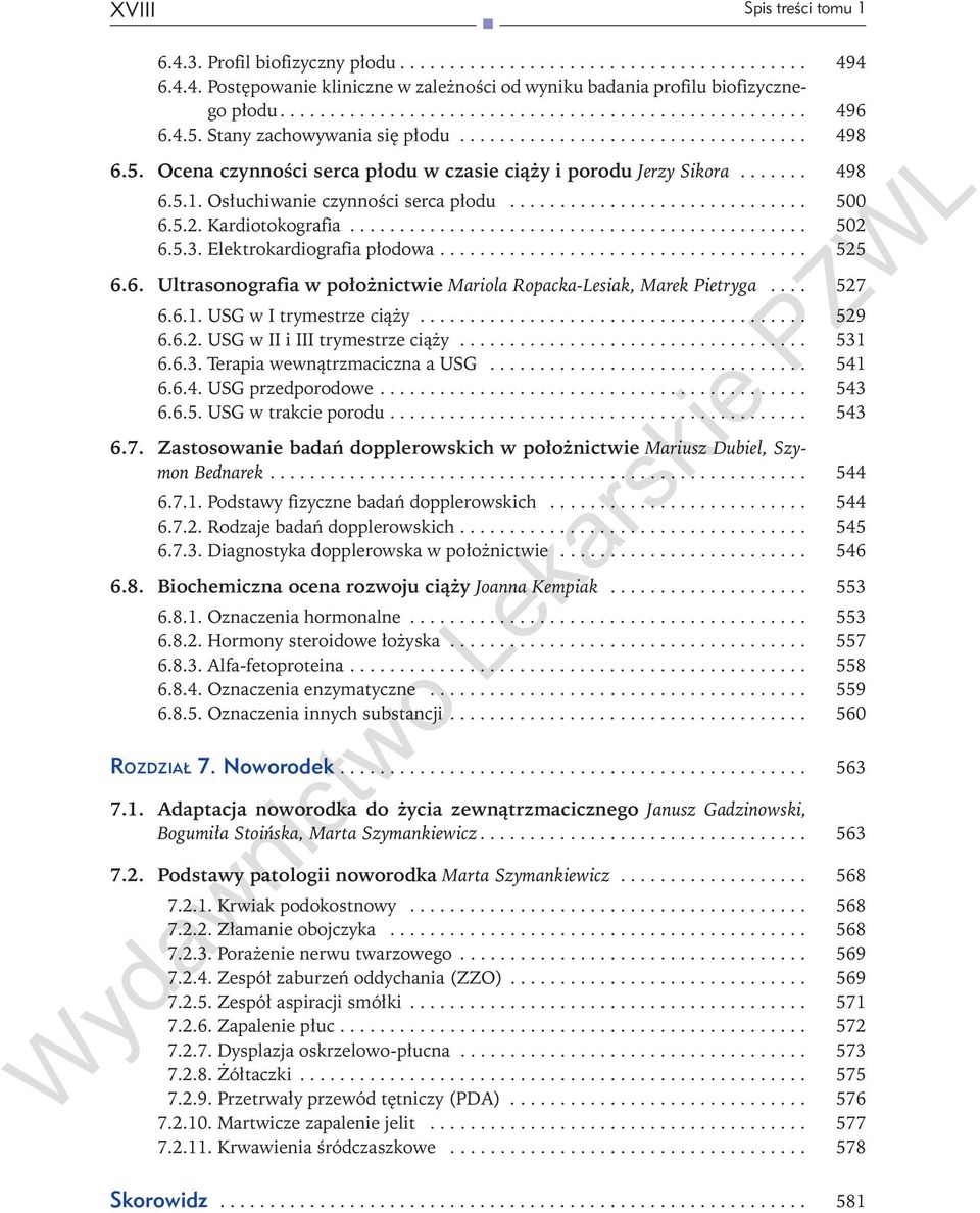 .. 525 6.6. Ultrasonografia w położnictwie Mariola Ropacka-Lesiak, Marek Pietryga... 527 6.6.1. USG w I trymestrze ciąży... 529 6.6.2. USG w II i III trymestrze ciąży... 531