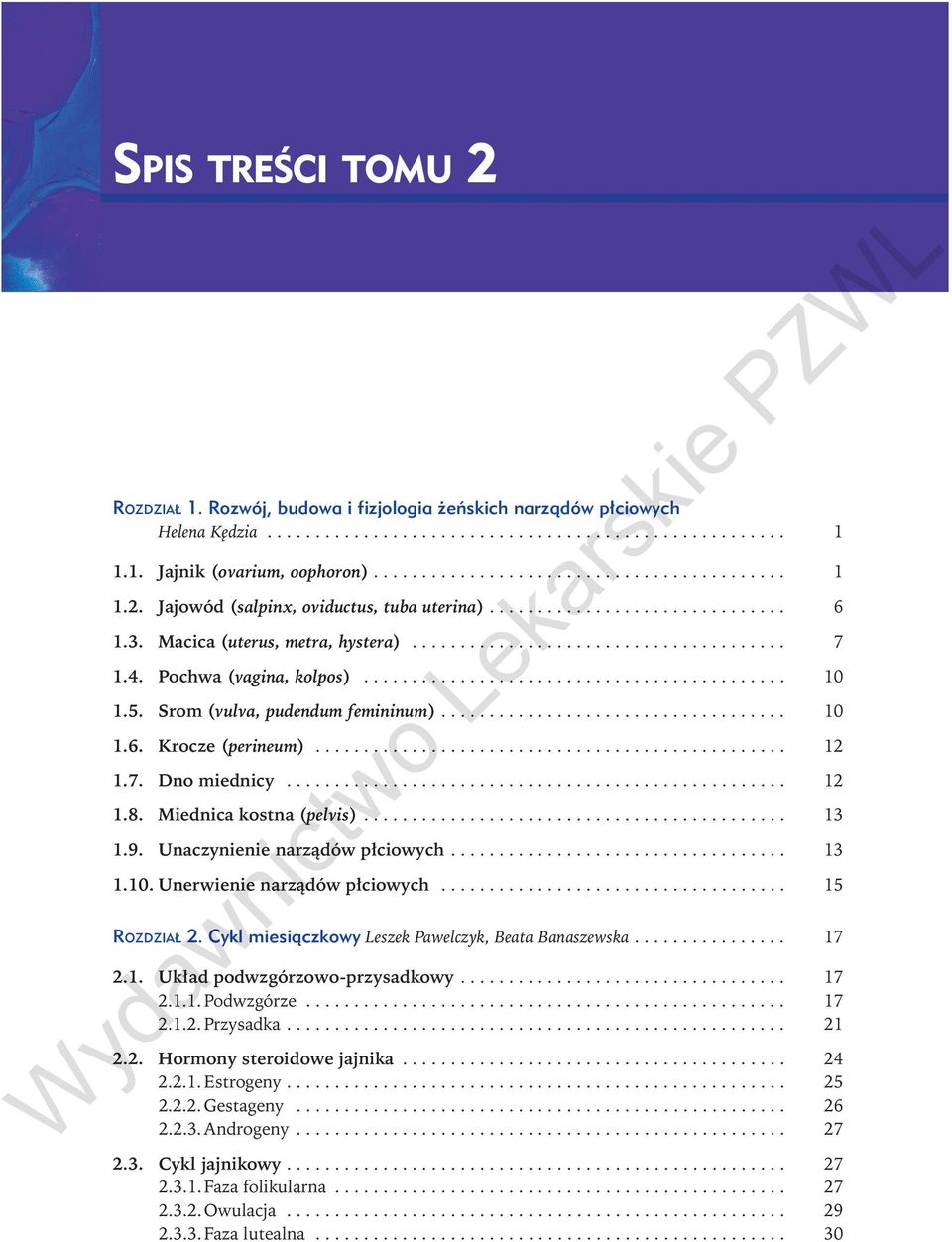 Miednica kostna (pelvis).... 13 1.9. Unaczynienie narządów płciowych.... 13 1.10. Unerwienie narządów płciowych... 15 Ro z d z i a ł 2. Cykl miesiączkowy Leszek Pawelczyk, Beata Banaszewska.... 17 2.