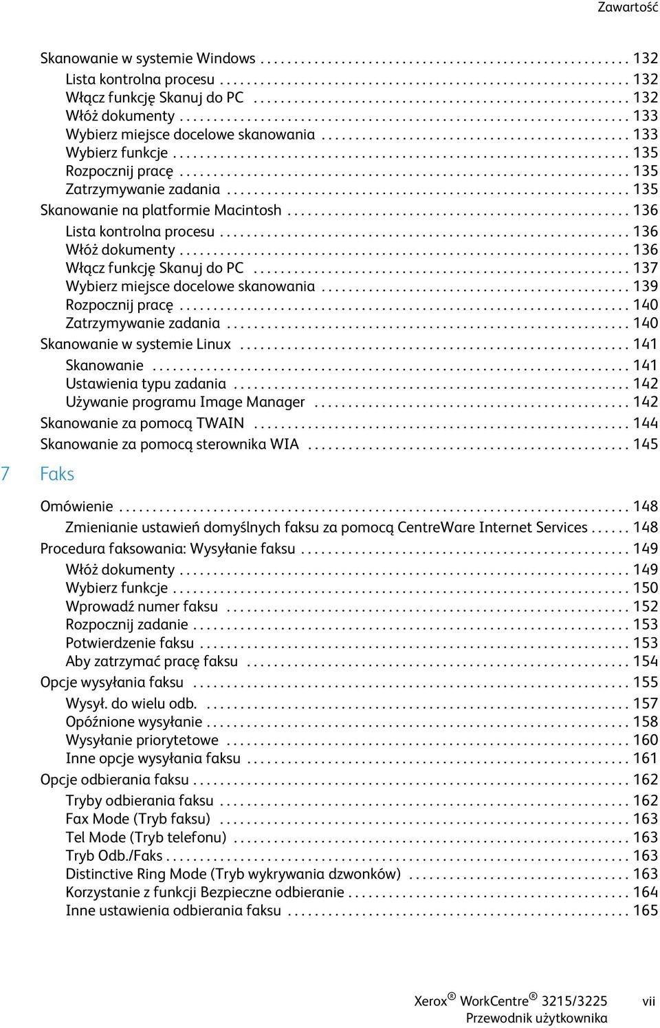 ............................................. 133 Wybierz funkcje.................................................................... 135 Rozpocznij pracę................................................................... 135 Zatrzymywanie zadania.