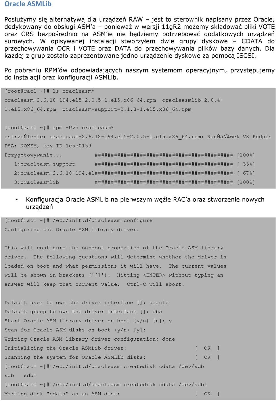 W opisywanej instalacji stworzyłem dwie grupy dyskowe CDATA do przechowywania OCR i VOTE oraz DATA do przechowywania plików bazy danych.