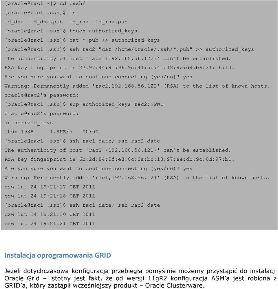 RSA key fingerprint is 27:97:44:9f:96:9c:41:5b:4c:18:8e:d8:b6:31:e6:13. Are you sure you want to continue connecting (yes/no)? yes Warning: Permanently added 'rac2,192.168.56.