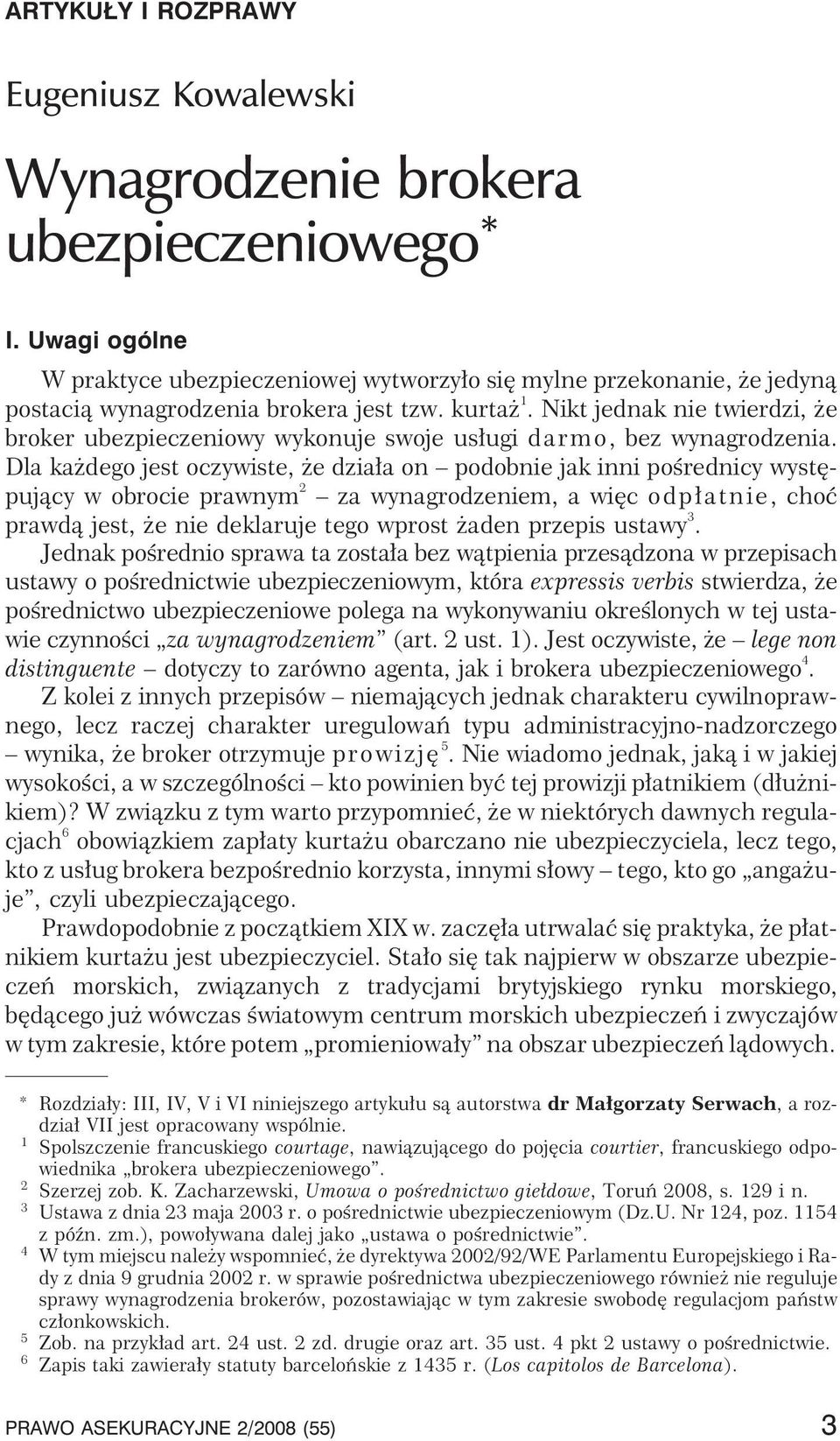 Nikt jednak nie twierdzi, e broker ubezpieczeniowy wykonuje swoje us³ugi darmo, bez wynagrodzenia.