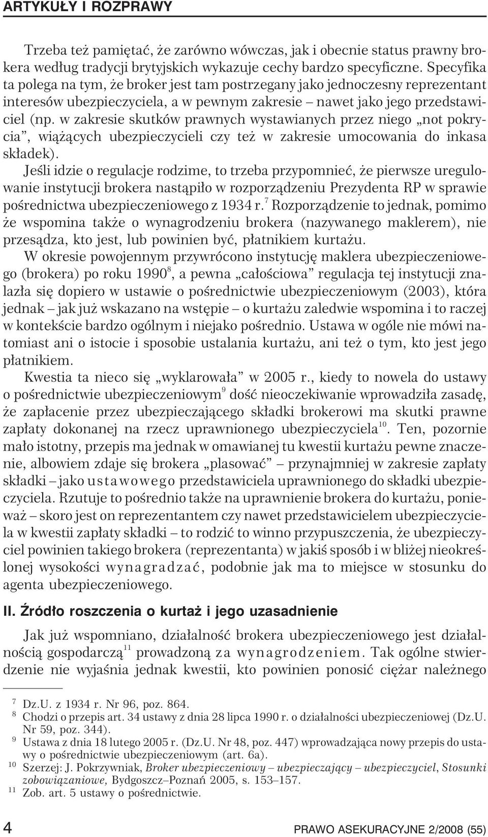 w zakresie skutków prawnych wystawianych przez niego not pokrycia, wi¹ ¹cych ubezpieczycieli czy te w zakresie umocowania do inkasa sk³adek).