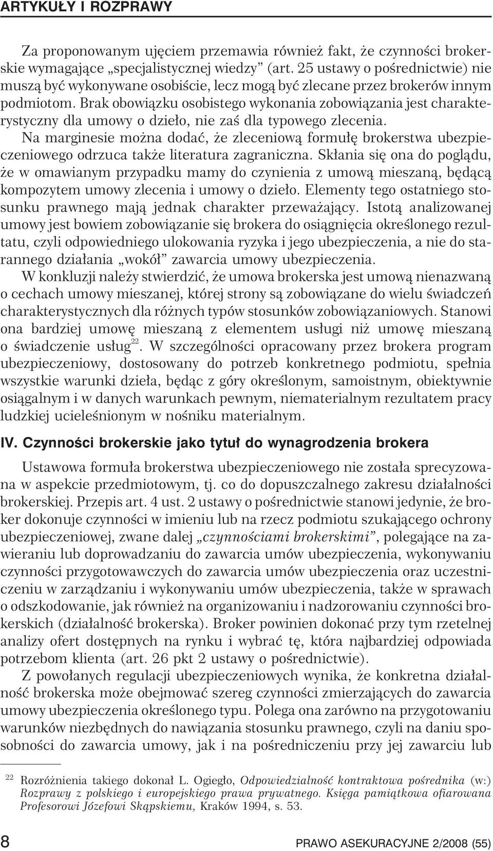 Brak obowi¹zku osobistego wykonania zobowi¹zania jest charakterystyczny dla umowy o dzie³o, nie zaœ dla typowego zlecenia.