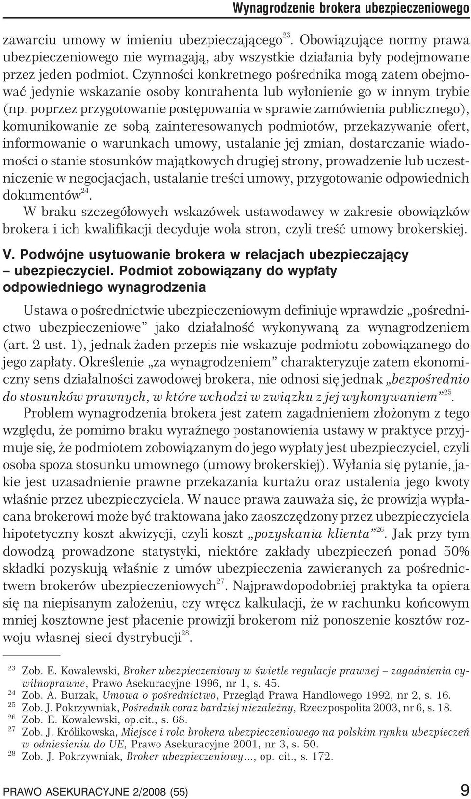 Czynnoœci konkretnego poœrednika mog¹ zatem obejmowaæ jedynie wskazanie osoby kontrahenta lub wy³onienie go w innym trybie (np.