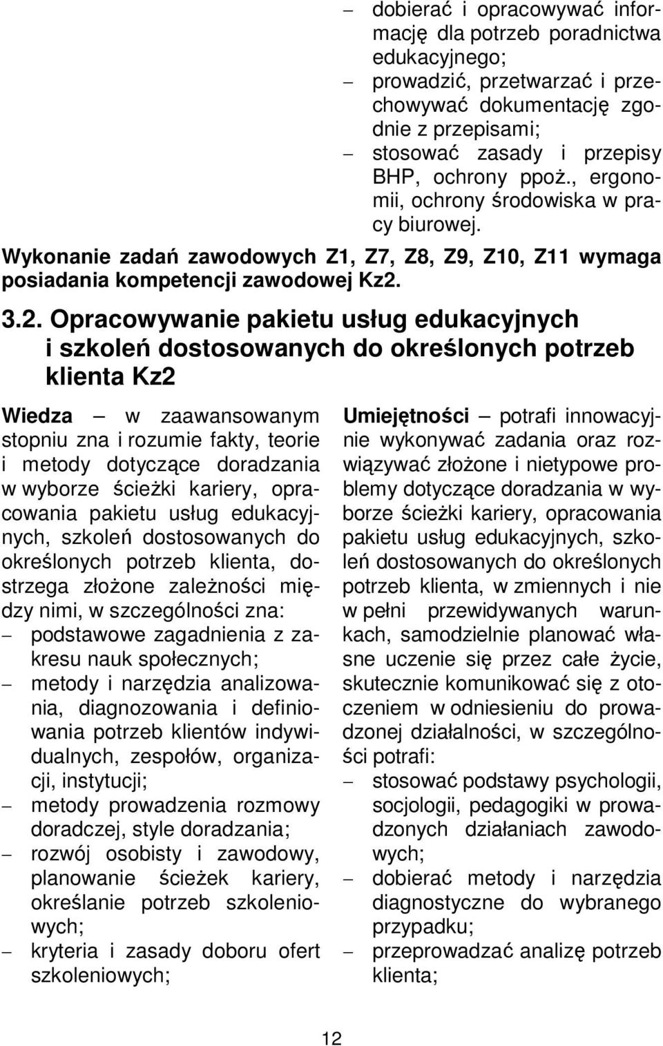3.2. Opracowywanie pakietu usług edukacyjnych i szkoleń dostosowanych do określonych potrzeb klienta Kz2 Wiedza w zaawansowanym stopniu zna i rozumie fakty, teorie i metody dotyczące doradzania w
