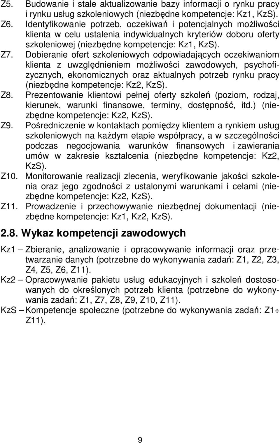 Dobieranie ofert szkoleniowych odpowiadających oczekiwaniom klienta z uwzględnieniem możliwości zawodowych, psychofizycznych, ekonomicznych oraz aktualnych potrzeb rynku pracy (niezbędne kompetencje: