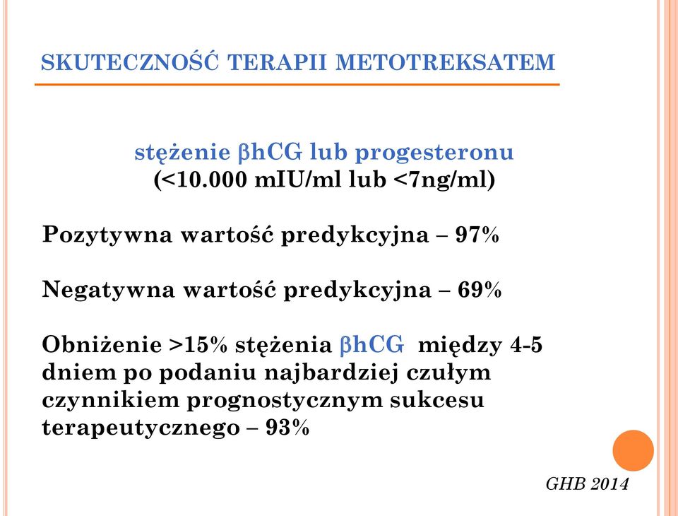 wartość predykcyjna 69% Obniżenie >15% stężenia bhcg między 4-5 dniem po