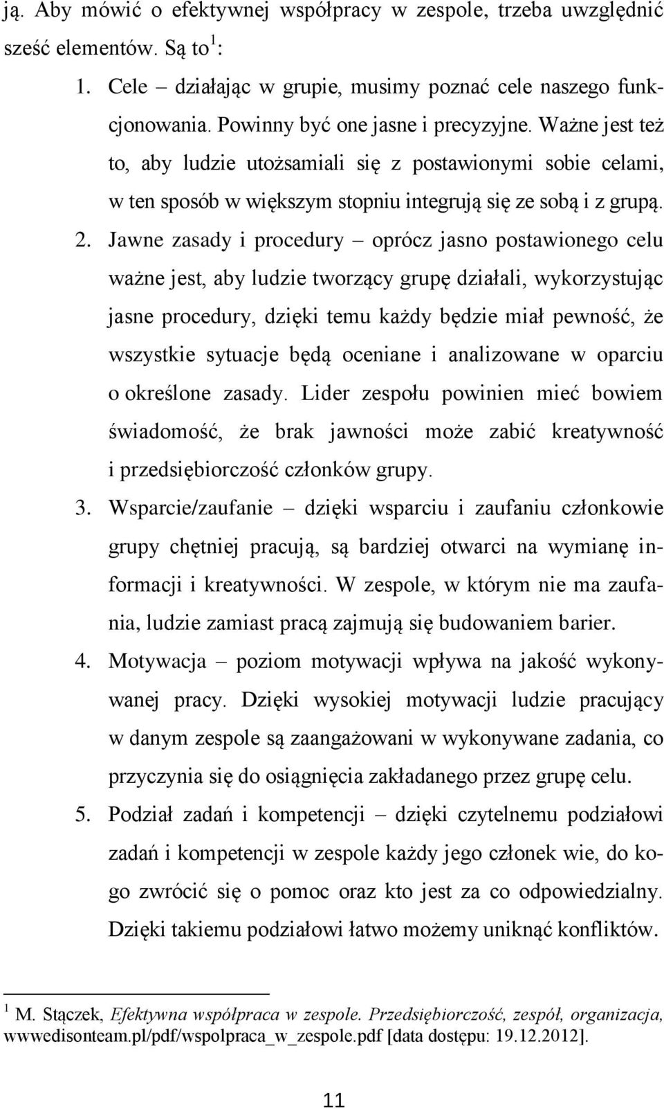 Jawne zasady i procedury oprócz jasno postawionego celu ważne jest, aby ludzie tworzący grupę działali, wykorzystując jasne procedury, dzięki temu każdy będzie miał pewność, że wszystkie sytuacje