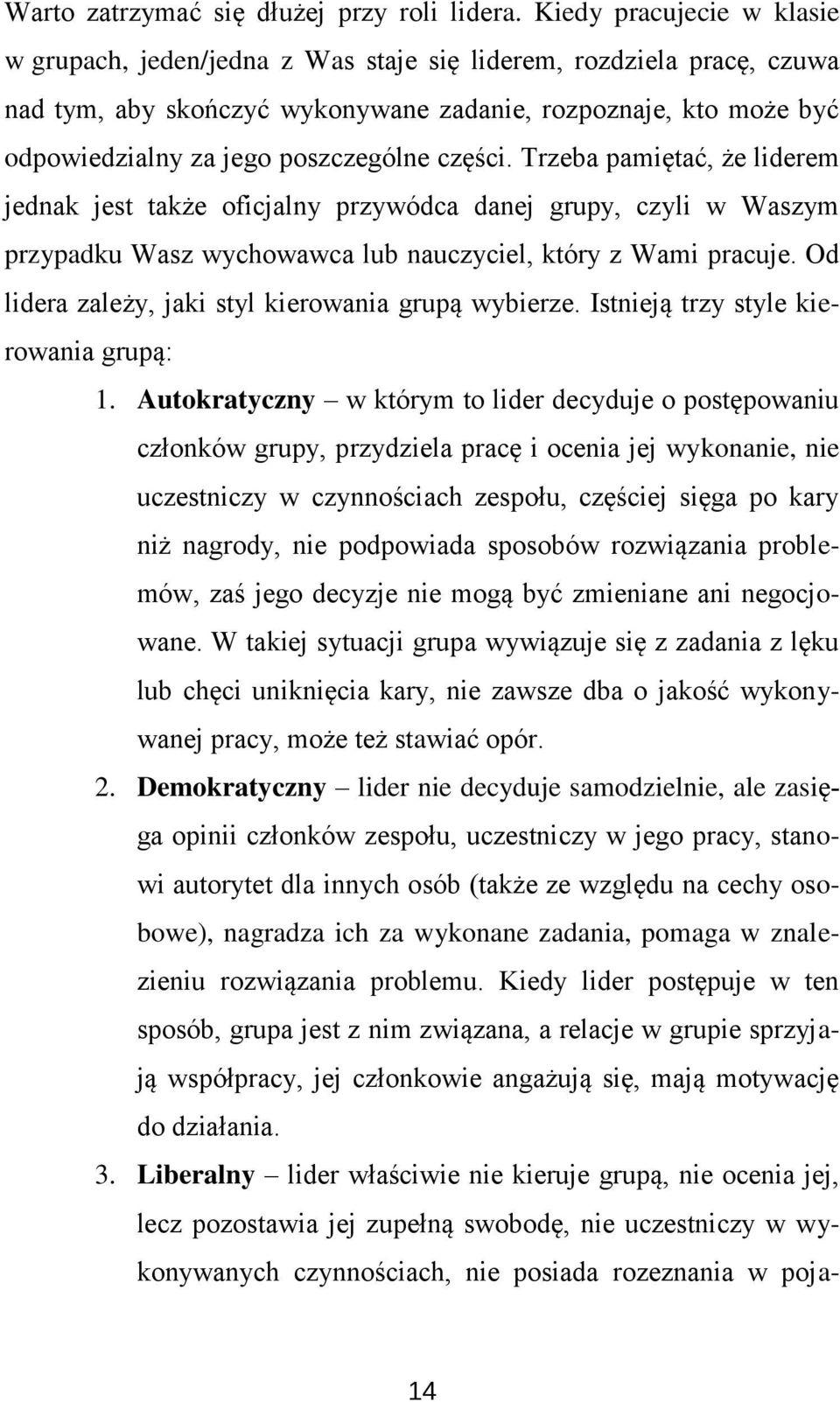 części. Trzeba pamiętać, że liderem jednak jest także oficjalny przywódca danej grupy, czyli w Waszym przypadku Wasz wychowawca lub nauczyciel, który z Wami pracuje.