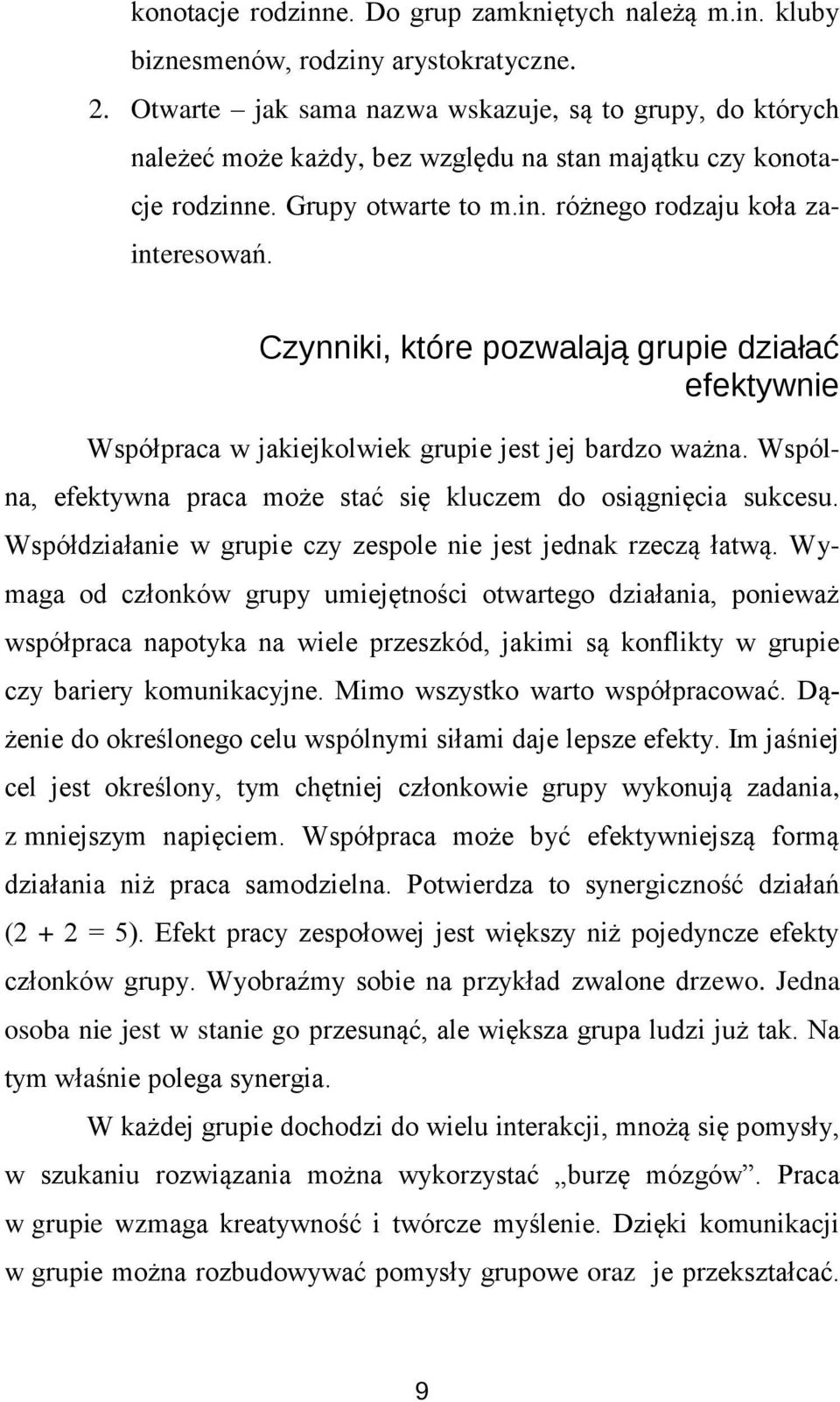 Czynniki, które pozwalają grupie działać efektywnie Współpraca w jakiejkolwiek grupie jest jej bardzo ważna. Wspólna, efektywna praca może stać się kluczem do osiągnięcia sukcesu.