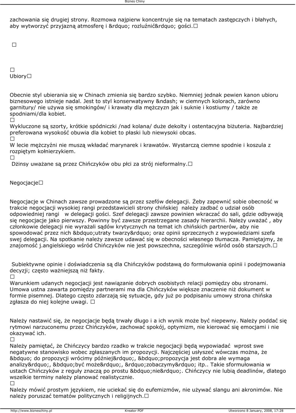 Jest to styl konserwatywny w ciemnych kolorach, zarówno garnitury/ nie używa się smokingów/ i krawaty dla mężczyzn jak i suknie i kostiumy / także ze spodniami/dla kobiet.