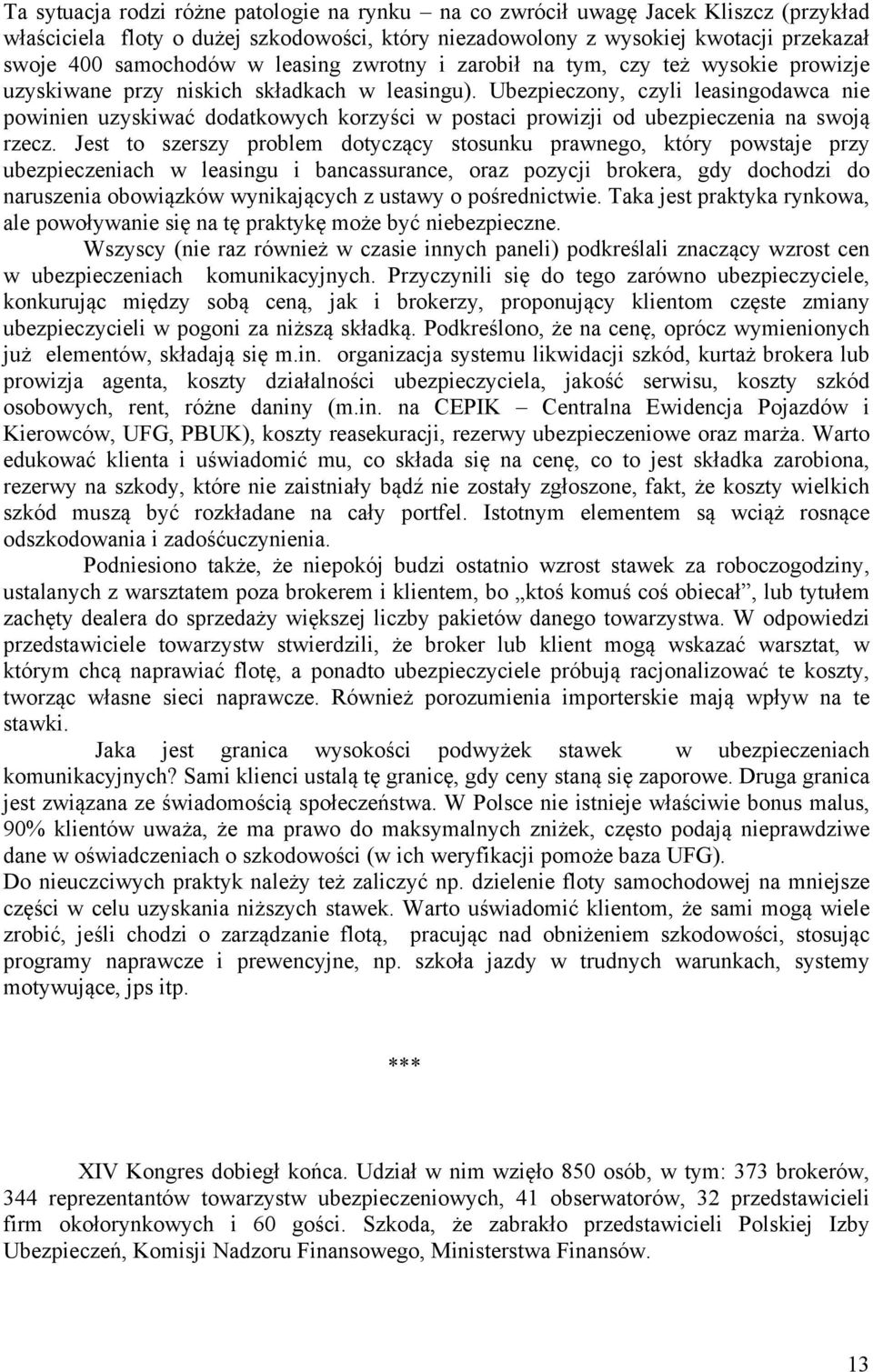 Ubezpieczony, czyli leasingodawca nie powinien uzyskiwać dodatkowych korzyści w postaci prowizji od ubezpieczenia na swoją rzecz.