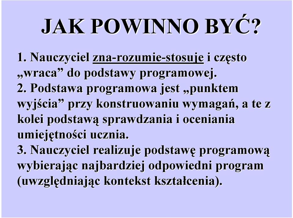 Podstawa programowa jest punktem wyjścia cia przy konstruowaniu wymagań,, a te z kolei