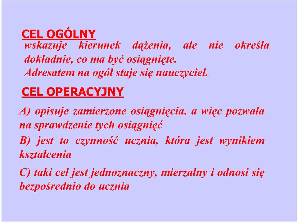 CEL OPERACYJNY A) opisuje zamierzone osiągnięcia, a więc pozwala na sprawdzenie tych