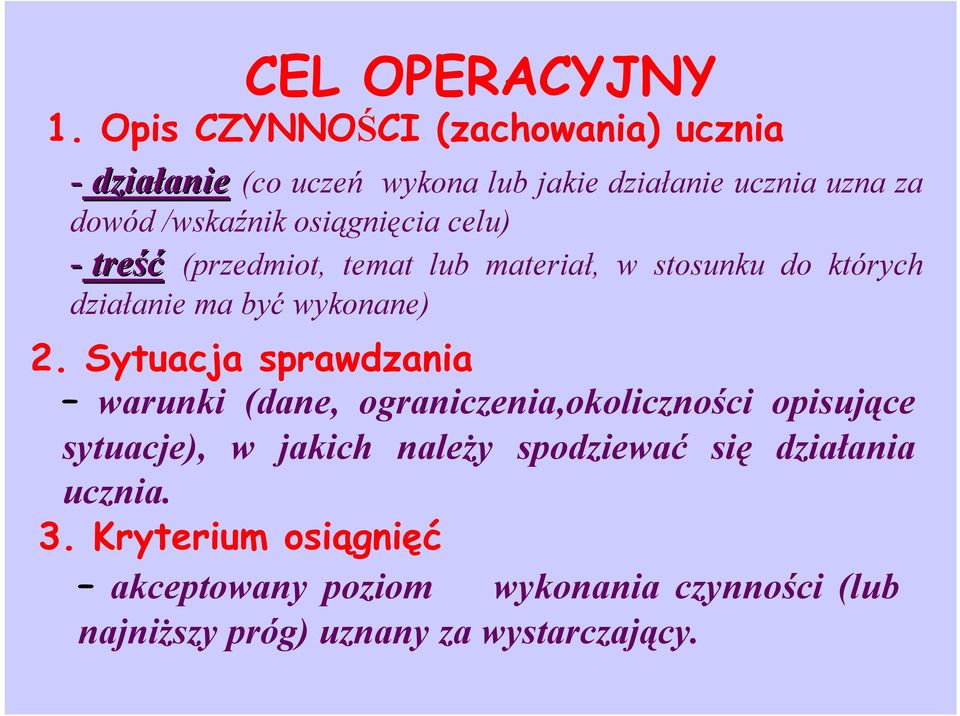 osiągnięcia celu) - treść (przedmiot, temat lub materiał, w stosunku do których działanie ma być wykonane) 2.