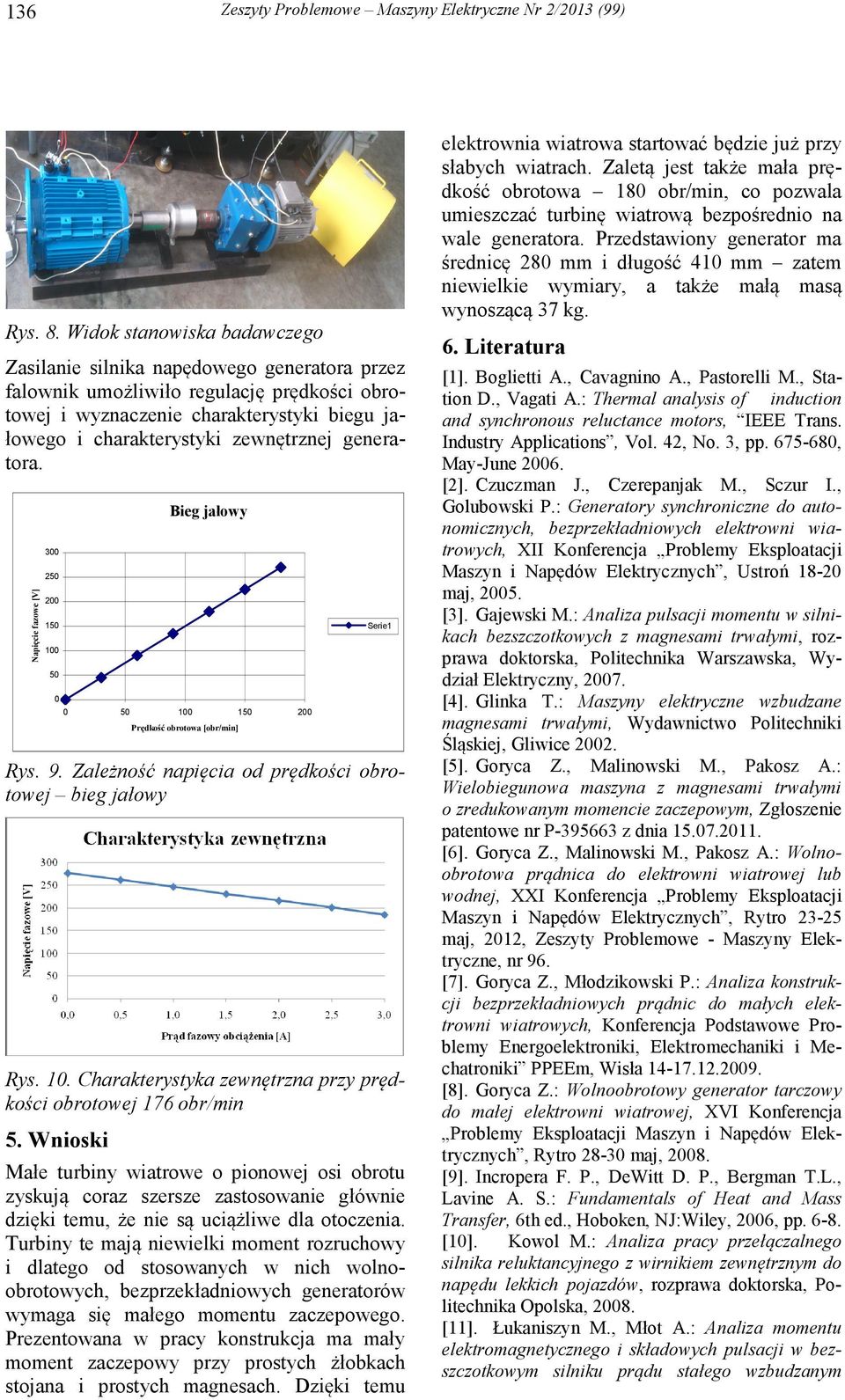 generatora. Napięcie fazowe [V] 300 250 200 150 100 50 Bieg jałowy 0 0 50 100 150 200 Prędkość obrotowa [obr/min] Serie1 Rys. 9. Zależność napięcia od prędkości obrotowej bieg jałowy Rys. 10. Charakterystyka zewnętrzna przy prędkości obrotowej 176 obr/min 5.