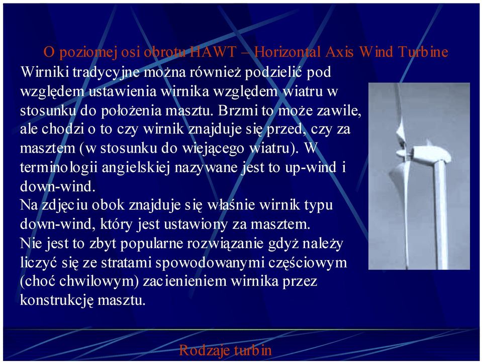 W terminologii angielskiej nazywane jest to up-wind i down-wind. Na zdjęciu obok znajduje się właśnie wirnik typu down-wind, który jest ustawiony za masztem.