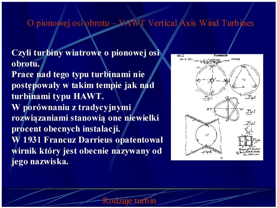 W porównaniu z tradycyjnymi rozwiązaniami stanowią one niewielki procent obecnych instalacji.