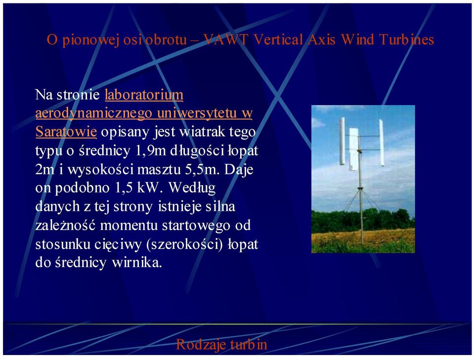 długości łopat 2m i wysokości masztu 5,5m. Daje on podobno 1,5 kw.