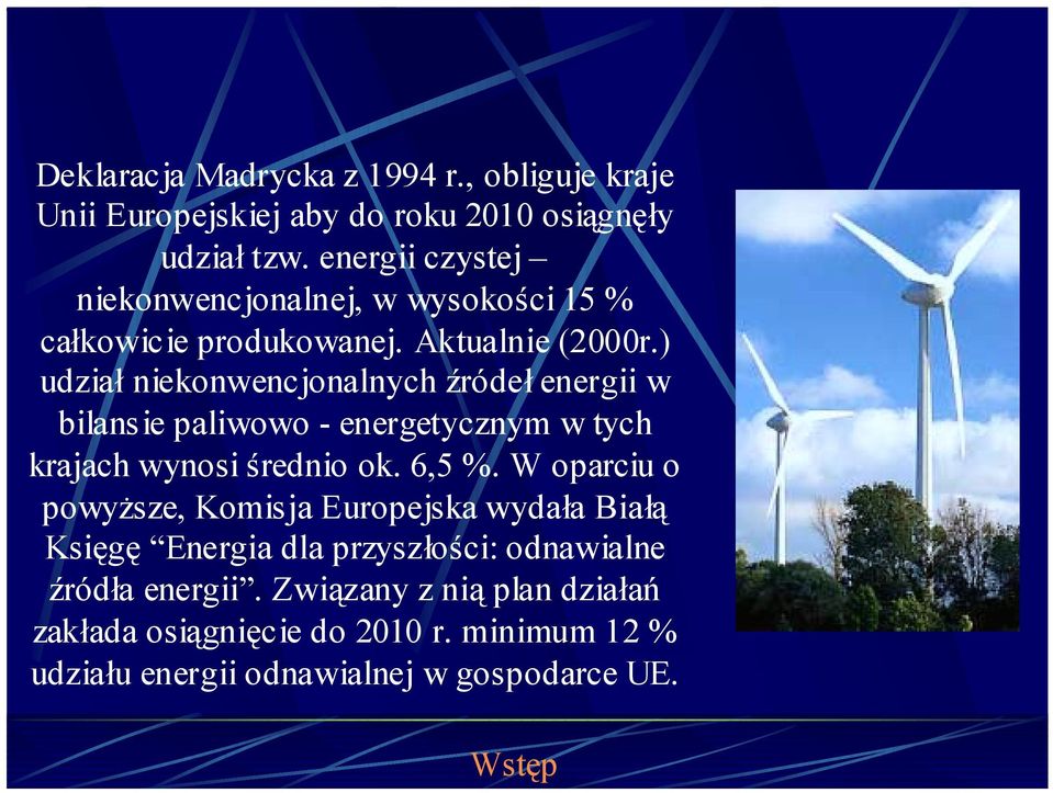 ) udział niekonwencjonalnych źródeł energii w bilansie paliwowo - energetycznym w tych krajach wynosi średnio ok. 6,5 %.