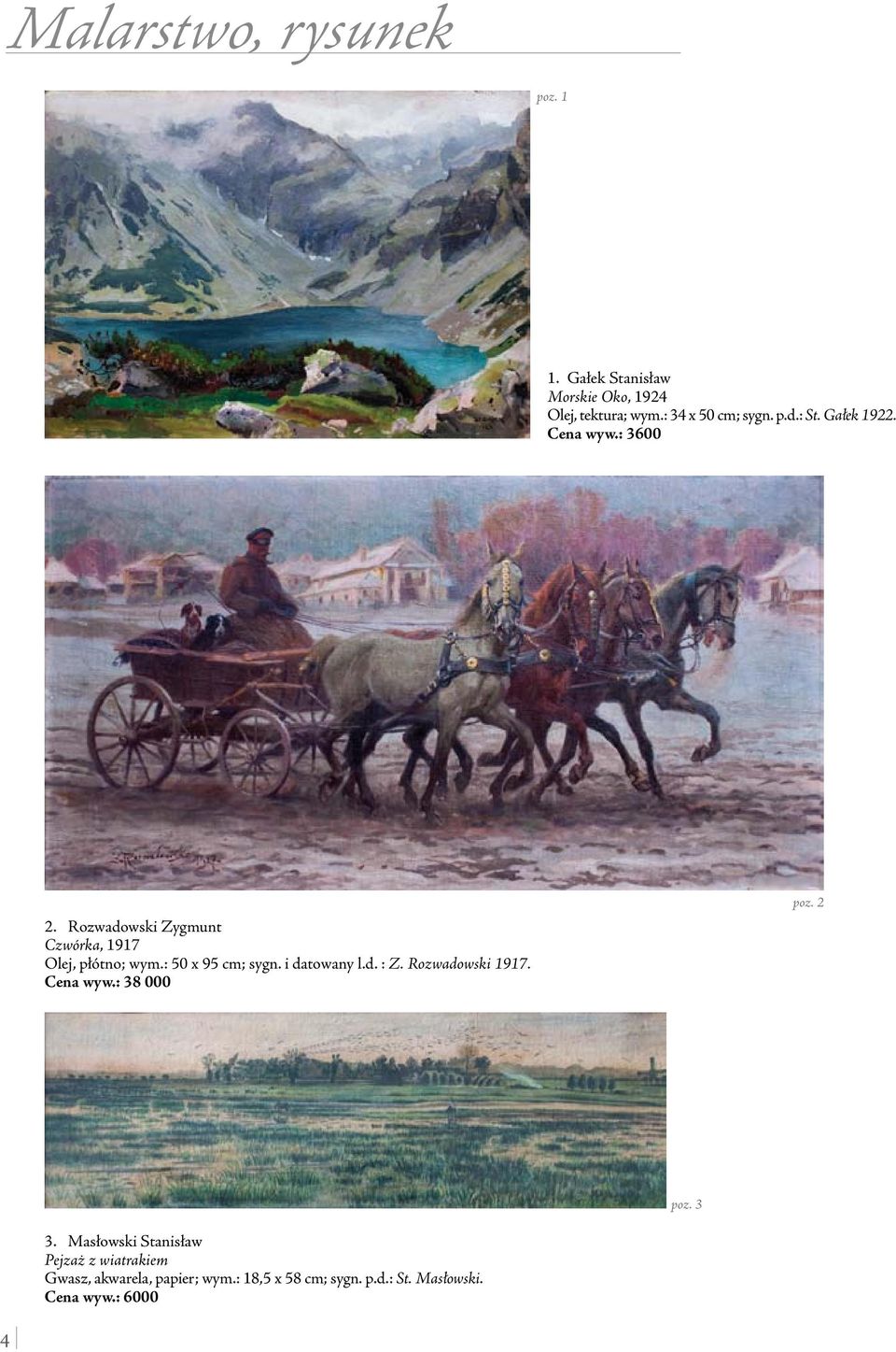 : 50 x 95 cm; sygn. i datowany l.d. : Z. Rozwadowski 1917. Cena wyw.: 38 000 poz. 2 poz. 3 3.