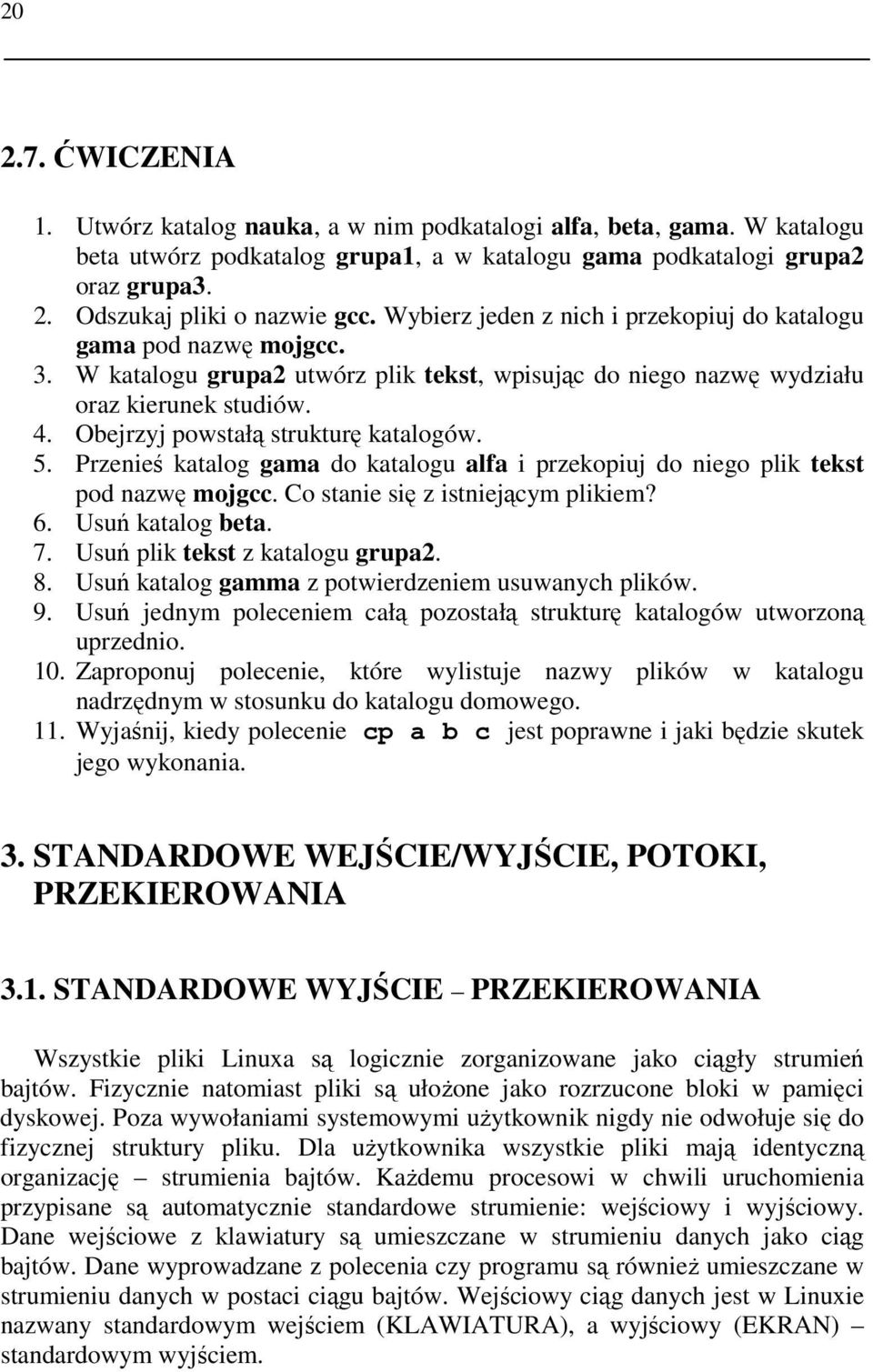 Obejrzyj powstałą strukturę katalogów. 5. Przenieś katalog gama do katalogu alfa i przekopiuj do niego plik tekst pod nazwę mojgcc. Co stanie się z istniejącym plikiem? 6. Usuń katalog beta. 7.