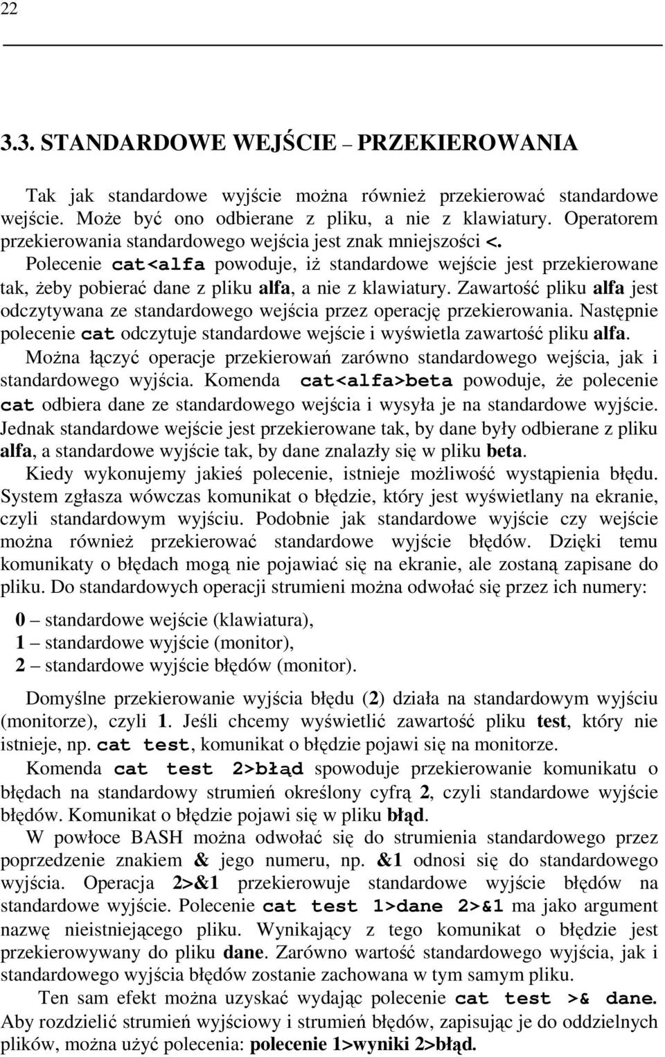 Polecenie cat<alfa powoduje, iŝ standardowe wejście jest przekierowane tak, Ŝeby pobierać dane z pliku alfa, a nie z klawiatury.