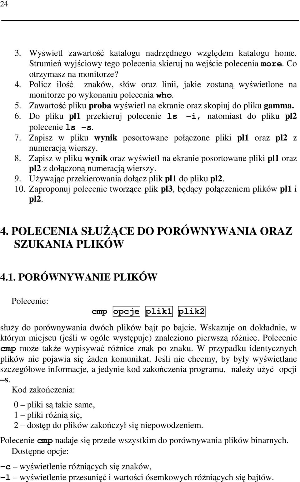 Do pliku pl1 przekieruj polecenie ls -i, natomiast do pliku pl2 polecenie ls -s. 7. Zapisz w pliku wynik posortowane połączone pliki pl1 oraz pl2 z numeracją wierszy. 8.