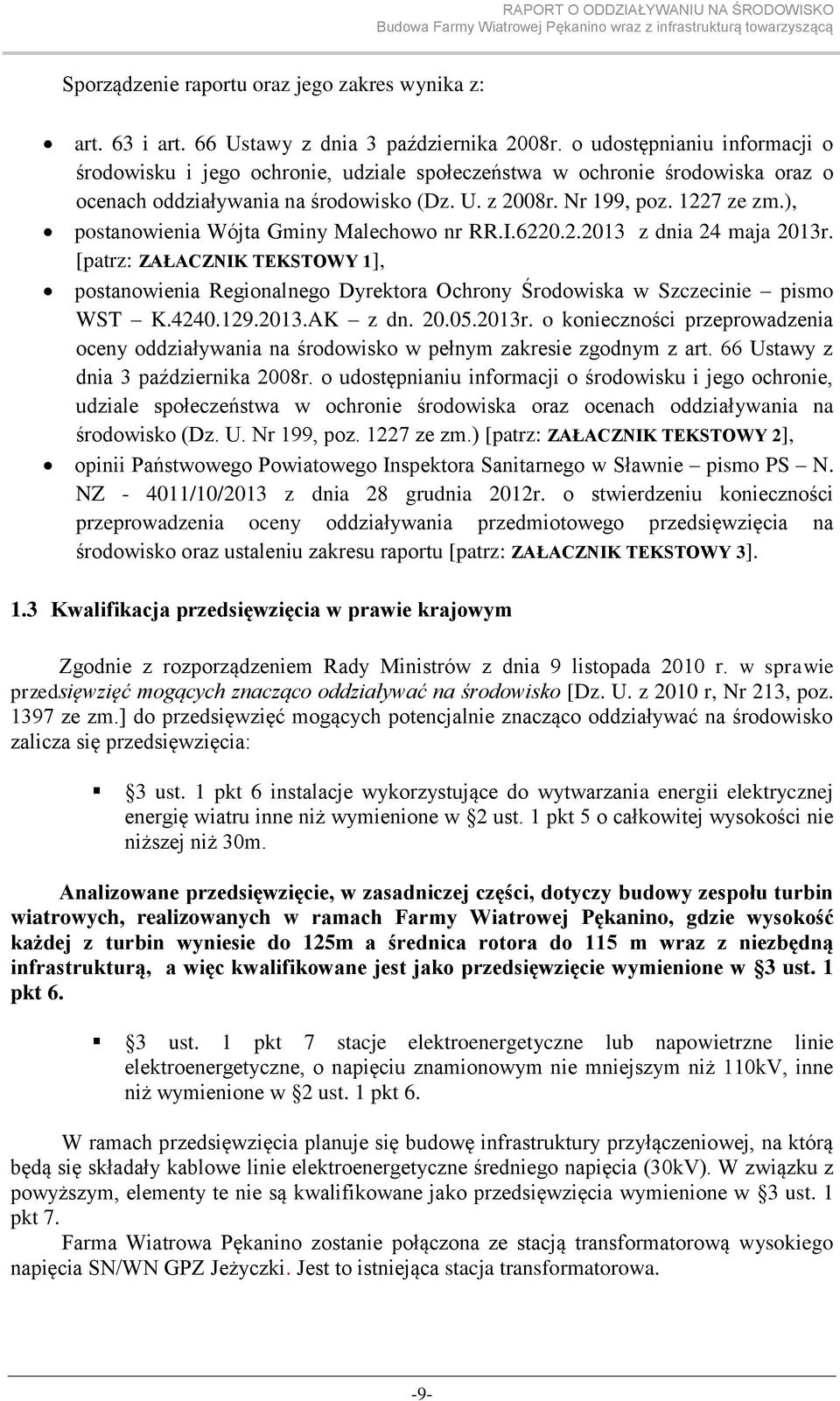 ), postanowienia Wójta Gminy Malechowo nr RR.I.6220.2.2013 z dnia 24 maja 2013r. [patrz: ZAŁACZNIK TEKSTOWY 1], postanowienia Regionalnego Dyrektora Ochrony Środowiska w Szczecinie pismo WST K.4240.