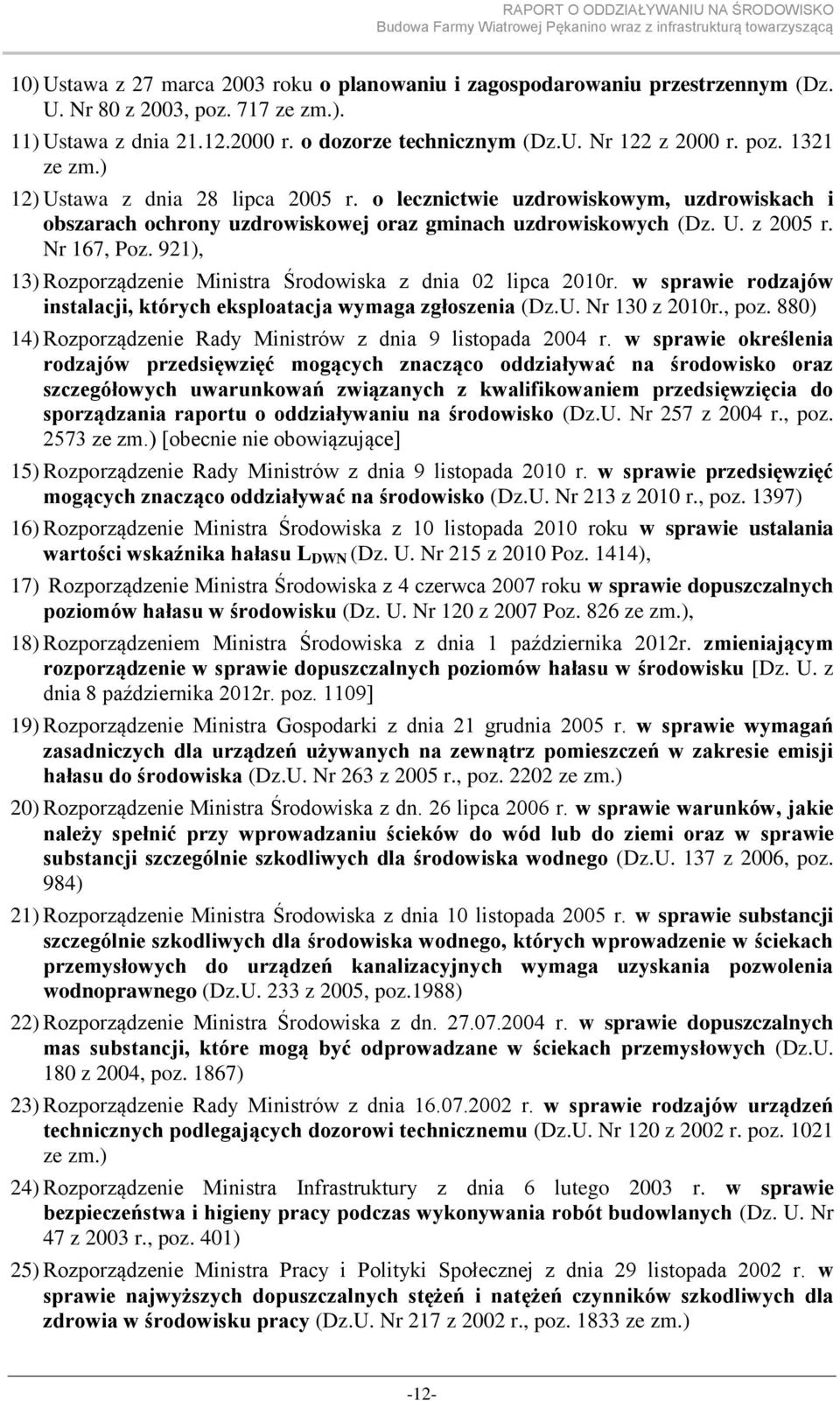 921), 13) Rozporządzenie Ministra Środowiska z dnia 02 lipca 2010r. w sprawie rodzajów instalacji, których eksploatacja wymaga zgłoszenia (Dz.U. Nr 130 z 2010r., poz.