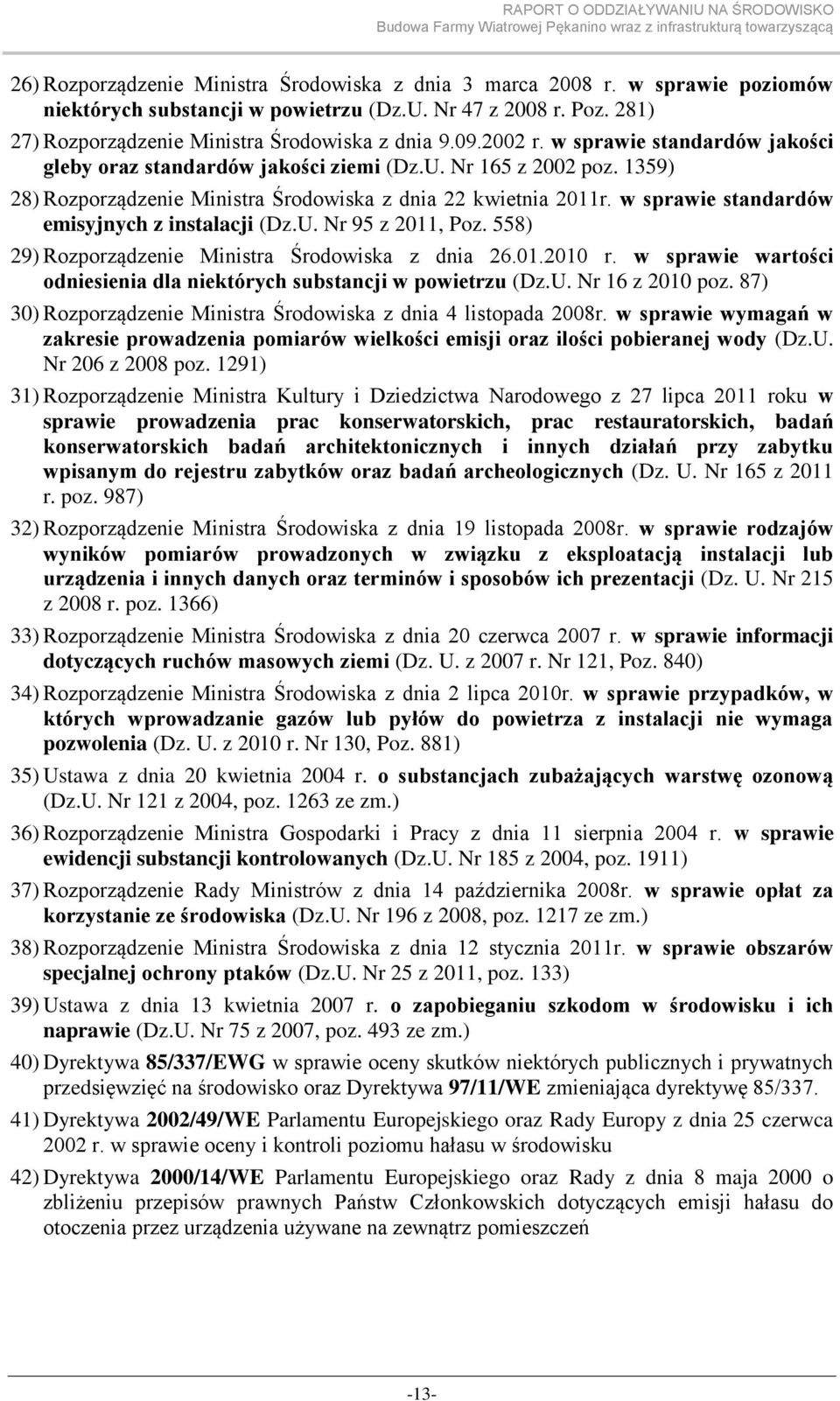 w sprawie standardów emisyjnych z instalacji (Dz.U. Nr 95 z 2011, Poz. 558) 29) Rozporządzenie Ministra Środowiska z dnia 26.01.2010 r.