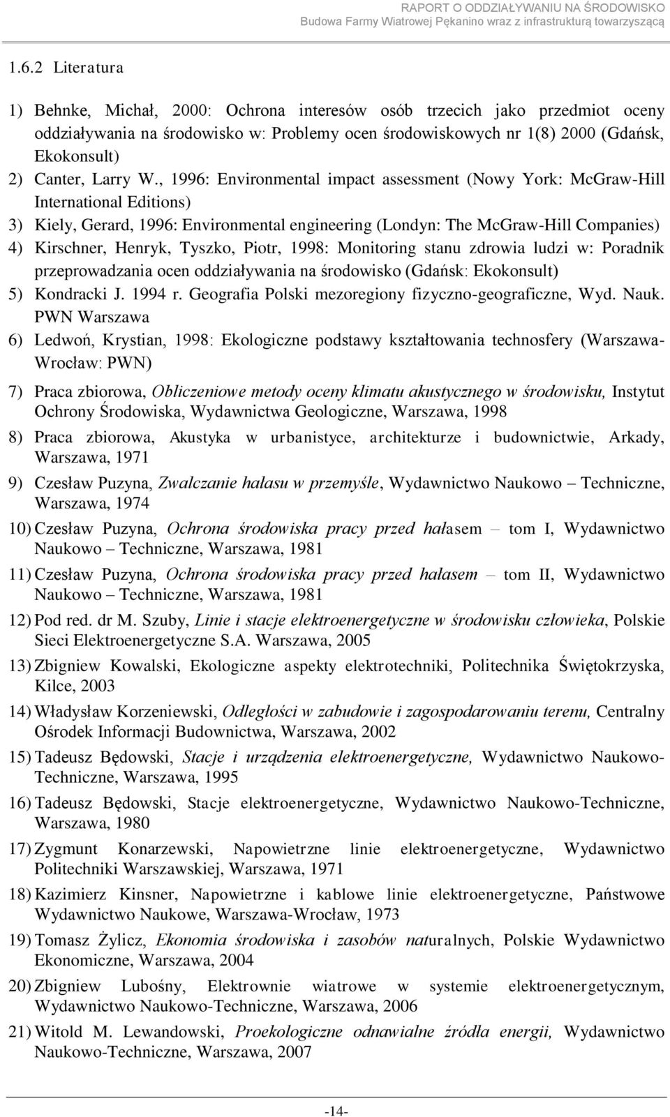 , 1996: Environmental impact assessment (Nowy York: McGraw-Hill International Editions) 3) Kiely, Gerard, 1996: Environmental engineering (Londyn: The McGraw-Hill Companies) 4) Kirschner, Henryk,