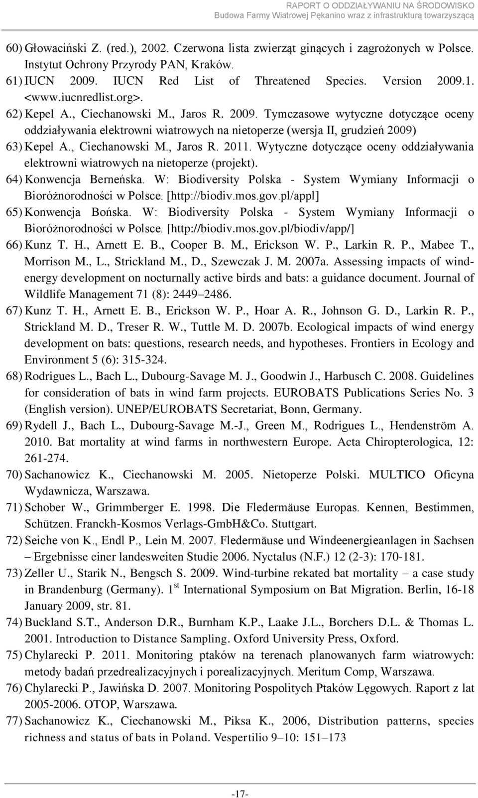 , Ciechanowski M., Jaros R. 2011. Wytyczne dotyczące oceny oddziaływania elektrowni wiatrowych na nietoperze (projekt). 64) Konwencja Berneńska.