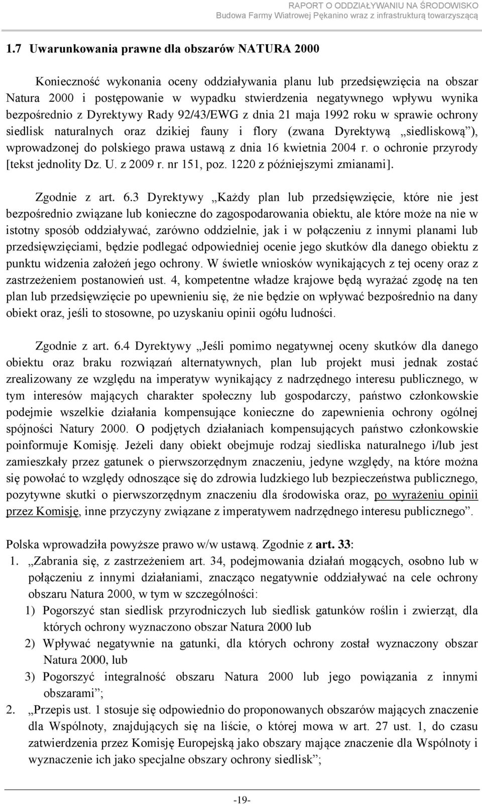 prawa ustawą z dnia 16 kwietnia 2004 r. o ochronie przyrody [tekst jednolity Dz. U. z 2009 r. nr 151, poz. 1220 z późniejszymi zmianami]. Zgodnie z art. 6.